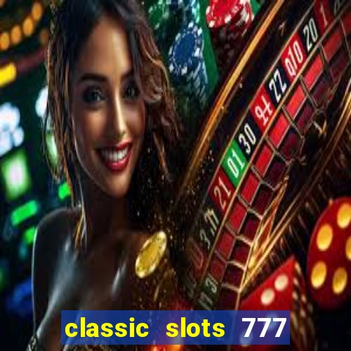 classic slots 777 paga mesmo